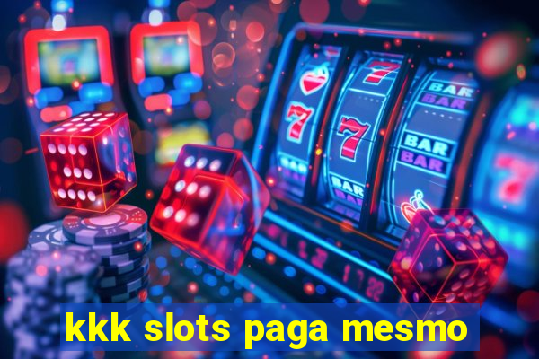 kkk slots paga mesmo